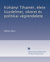 Kohányi Tihamér, élete küzdelmei, sikerei és politikai végrendelete: irta egy óreg Amerikás, William Warm. (Cleveland : A Szabadság Nyomdája, 1913)