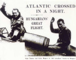 July, 1931, newspapers all over the world reported on the front page that two Hungarian pilots, Alexander Magyar and George Endresz, had crossed the Atlantic Ocean from the United States to Hungary in a Lockheed-Sirius airplane named "Justice for Hungary."