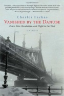 "Vanished by the Danube: Peace. War, Revolution, and the Flight to the West," by Dr. Charles Farkas.