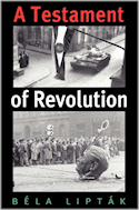 B&eacute;la Lipt&aacute;k's "A Testament of Revolution" peels away more than four decades of intervening history to give readers a vivid, firsthand look at the brief, doomed struggle of Hungarian freedom fighters against Russian oppressors. 