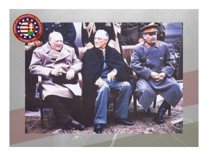 The Yalta Conference in 1945 fulfilled this prophecy as the United States, Great Britain and the Soviet Union allocated “spheres of influence” over territories liberated from Nazi Germany’s occupation. Hungary was handed over to the communist-bolshevist Soviet Union for their exclusive governance in the post-war era.