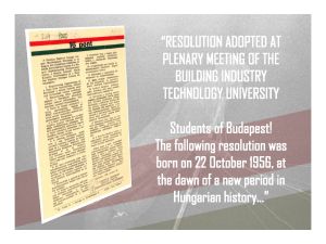 “The following resolution was born on 22 October 1956, at the dawn of a new period in Hungarian history, in the Hall of the Building Industry Technological University as a result of the spontaneous movement of several thousand of the Hungarian youth who love their Fatherland:”