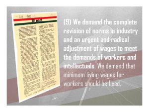 9. We demand the complete revision of norms in industry and an urgent and radical adjustment of wages to meet the demands of workers and intellectuals. We demand that minimum living wages for workers should be fixed.