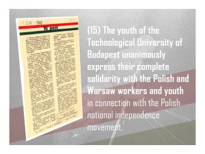15. The youth of the Technological University of Budapest unanimously express their complete solidarity with the Polish and Warsaw workers and youth in connection with the Polish national independence movement.
