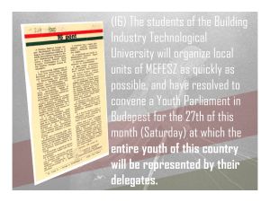 16. The students of the Building Industry Technological University will organize local units of MEFESZ as quickly as possible, and have resolved to convene a Youth Parliament. 