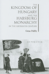 New Book: "The Kingdom of Hungary and the Habsburg Monarchy in the Sixteenth Century."